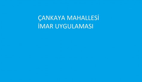 ÇANKAYA MAHALLESİ İMAR UYGULAMASI