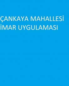 ÇANKAYA MAHALLESİ İMAR UYGULAMASI