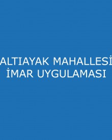 ALTIAYAK MAHALLESİ İMAR UYGULAMASI