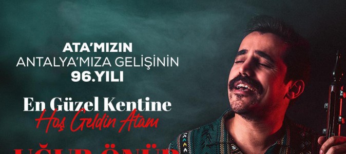 ATA’nın Antalya’ya gelişi Kepez’de Uğur Önür’le kutlanacak